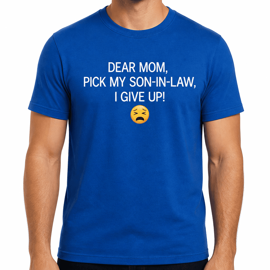 Dear Mom I Give Up - T-Shirt