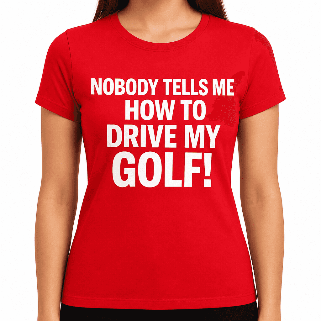 Nobody Tells Me Drive My Golf - T-Shirt