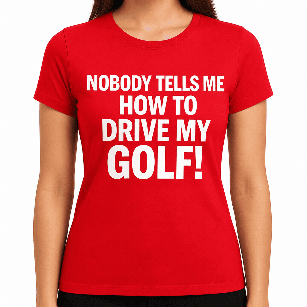 Nobody Tells Me Drive My Golf - T-Shirt