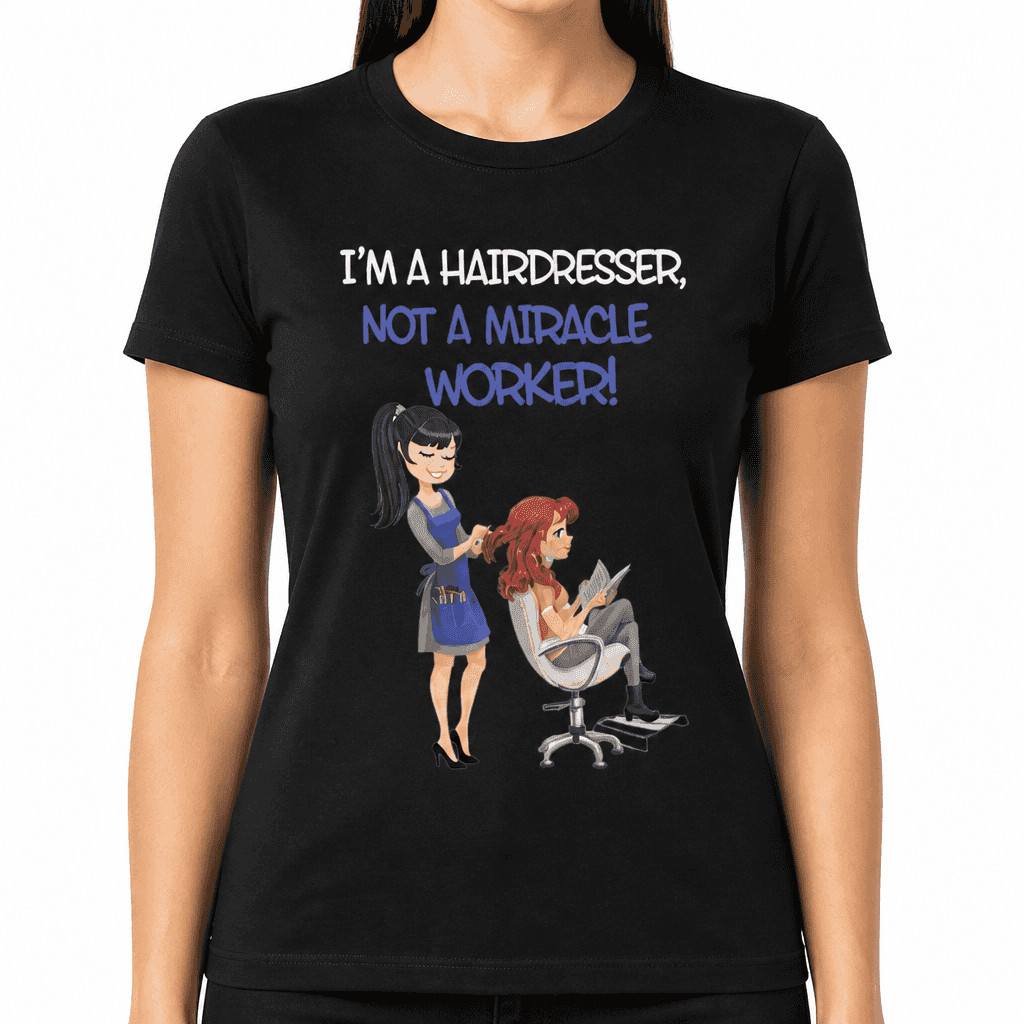 Hairdresser Not Miracle Worker - T-Shirt