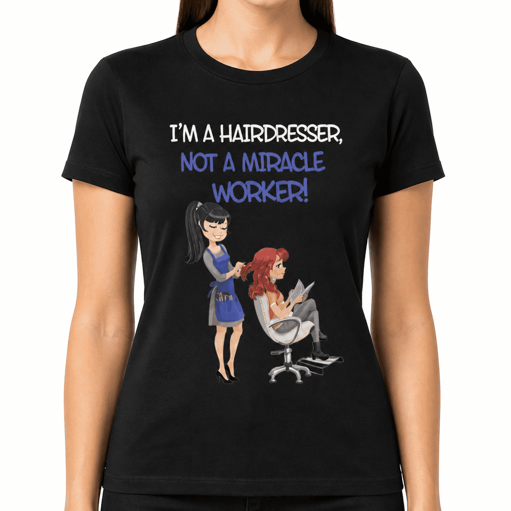 Hairdresser Not Miracle Worker - T-Shirt