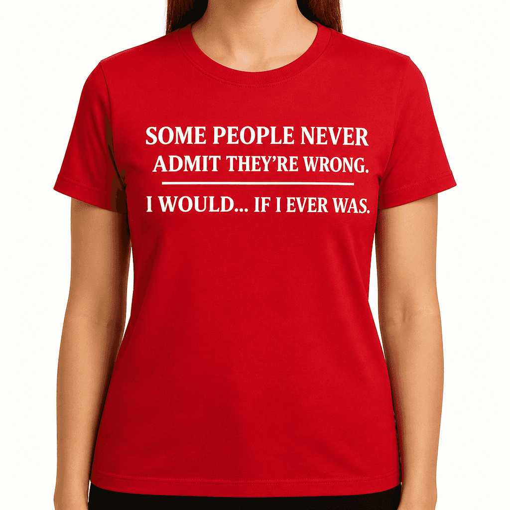Admit I'm Wrong - T-Shirt
