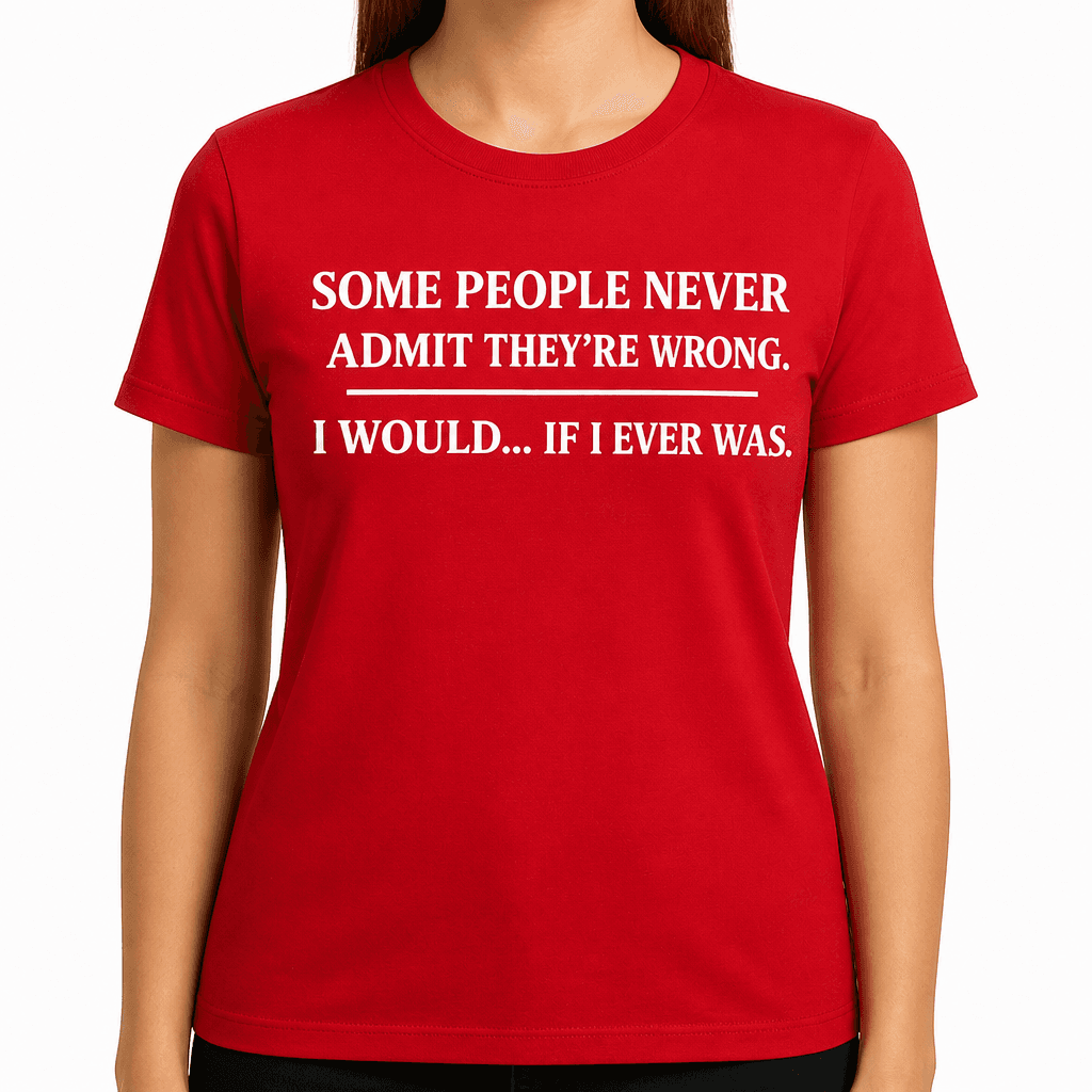 Admit I'm Wrong - T-Shirt