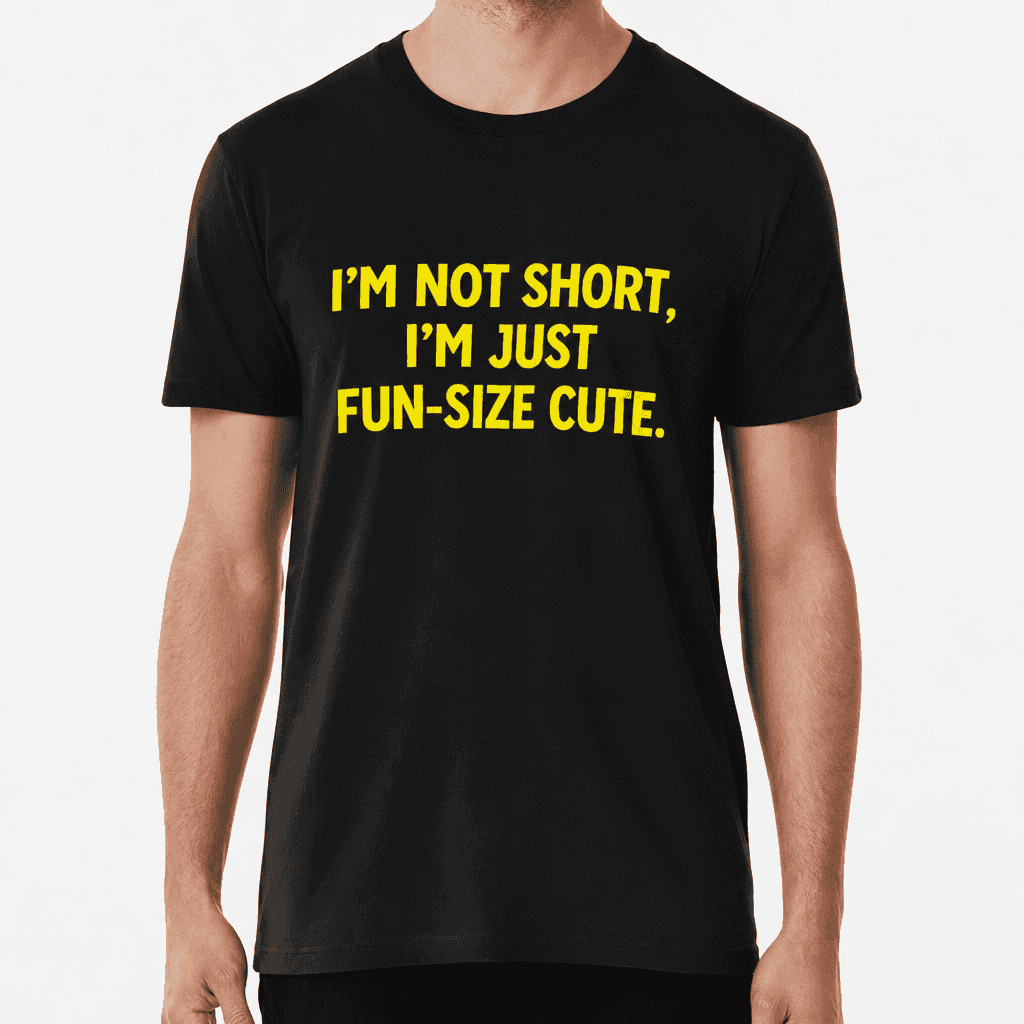 I'm Not Short - T-Shirt