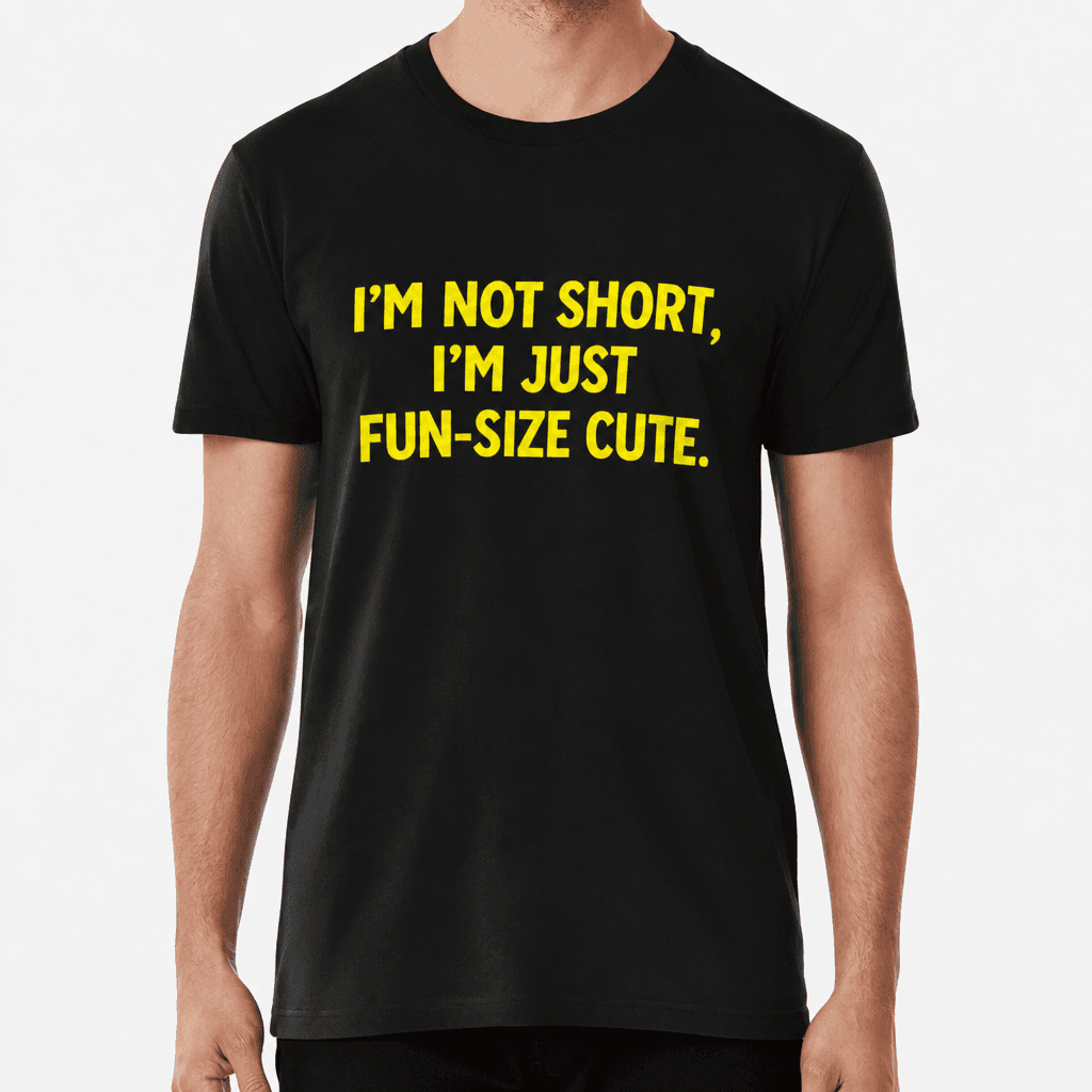 I'm Not Short - T-Shirt