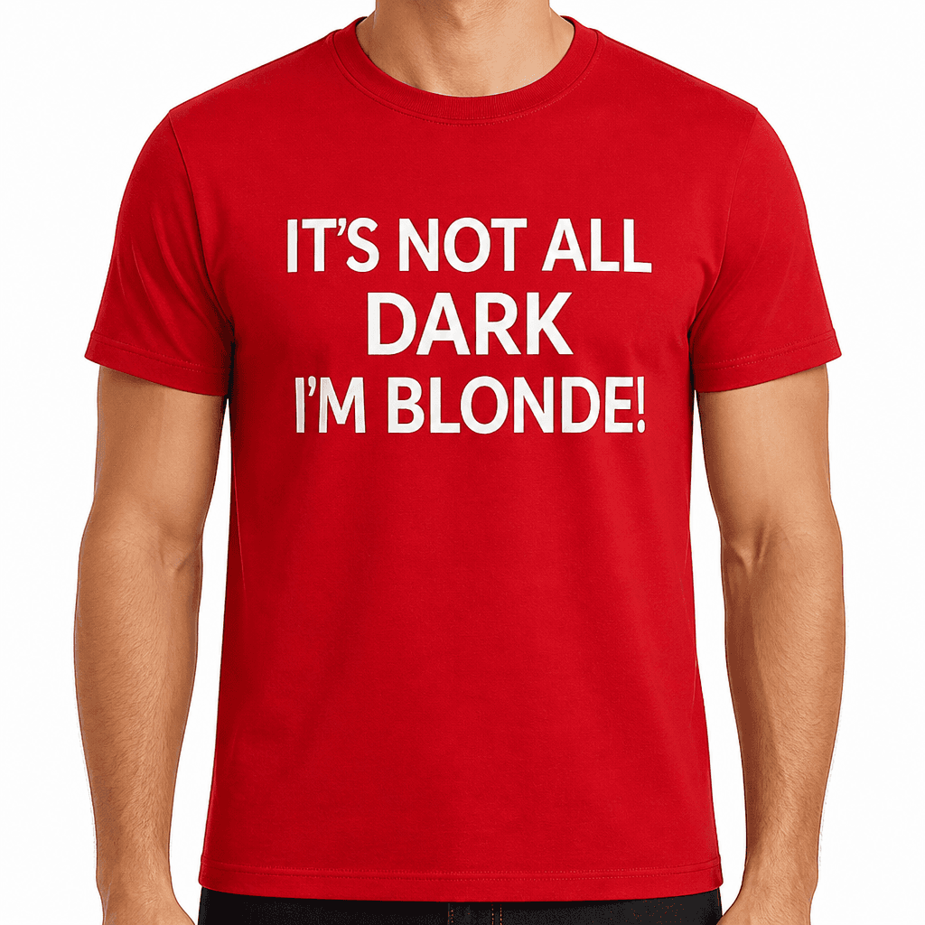 Not All Dark I'm Blonde - T-Shirt