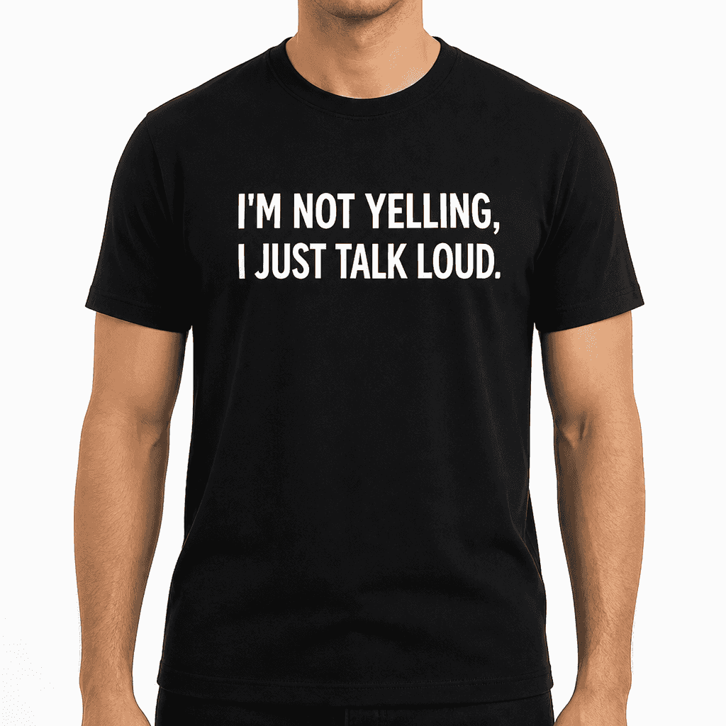 I'm Not Yelling - T-Shirt