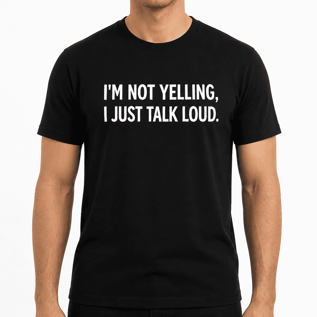 I'm Not Yelling - T-Shirt