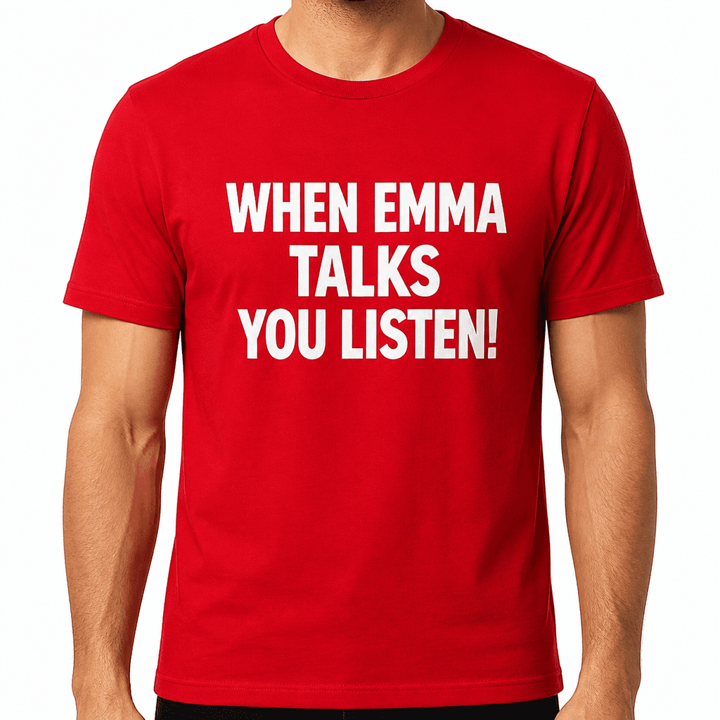 When Emma Talks You Listen - T-Shirt