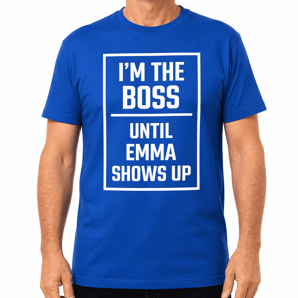 I'm the Boss Until - T-Shirt