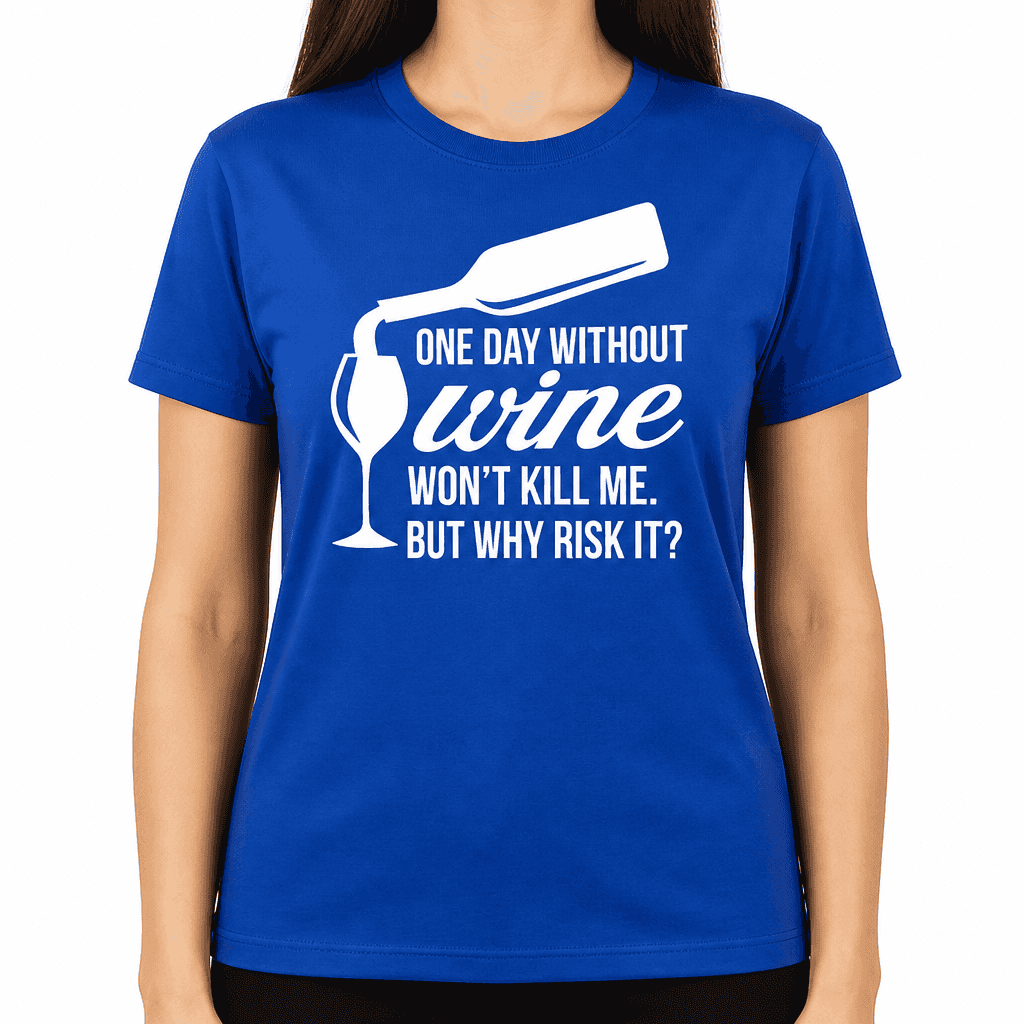One Day Without Wine - T-Shirt