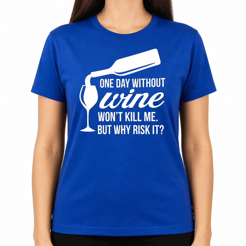 One Day Without Wine - T-Shirt