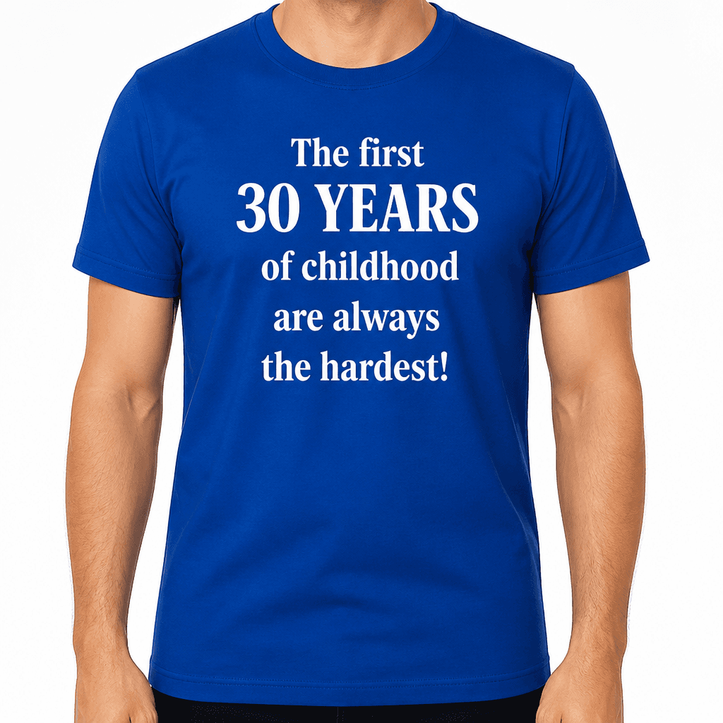 First 30 Years Childhood - T-Shirt