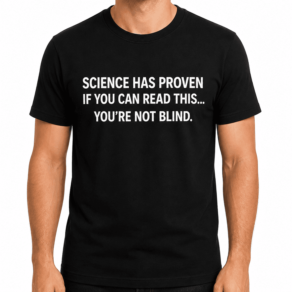 Science Has Proven - T-Shirt