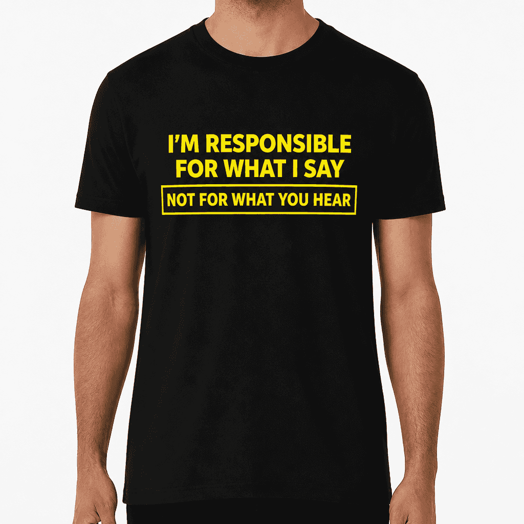 Responsible For What I Say - T-Shirt