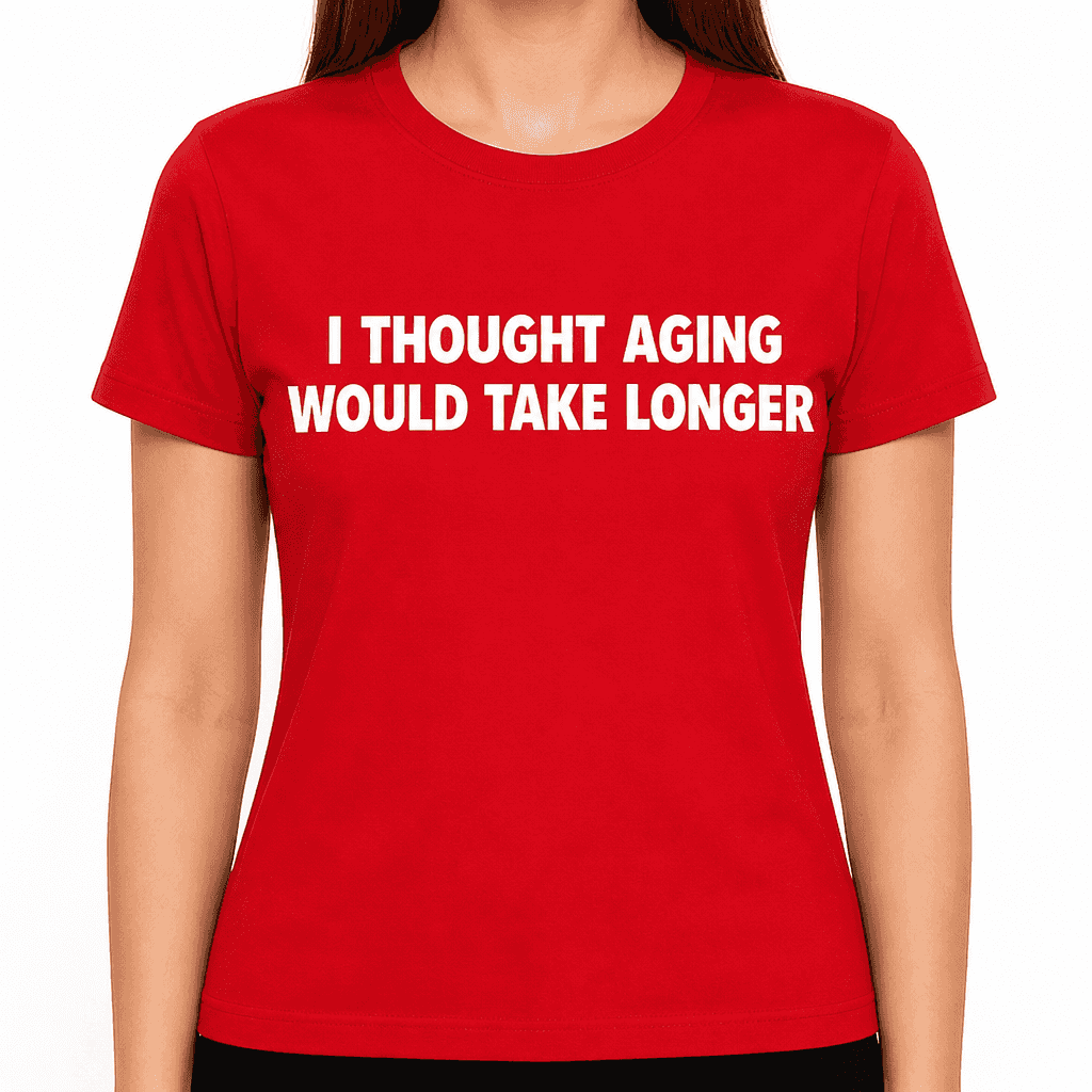 Thought Aging Longer - T-Shirt