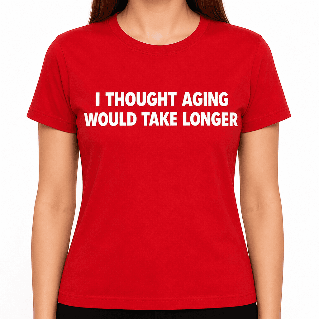 Thought Aging Longer - T-Shirt