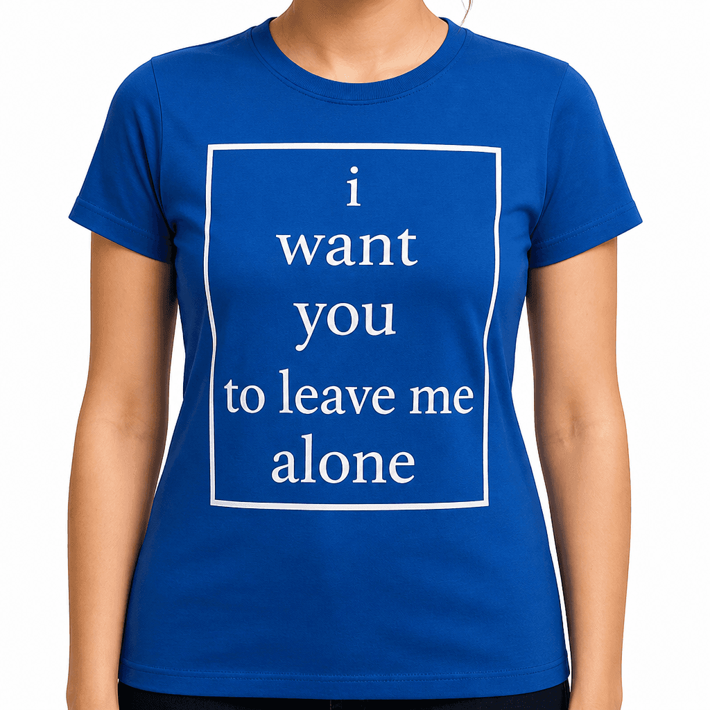 i want you to leave me alone - T-Shirt