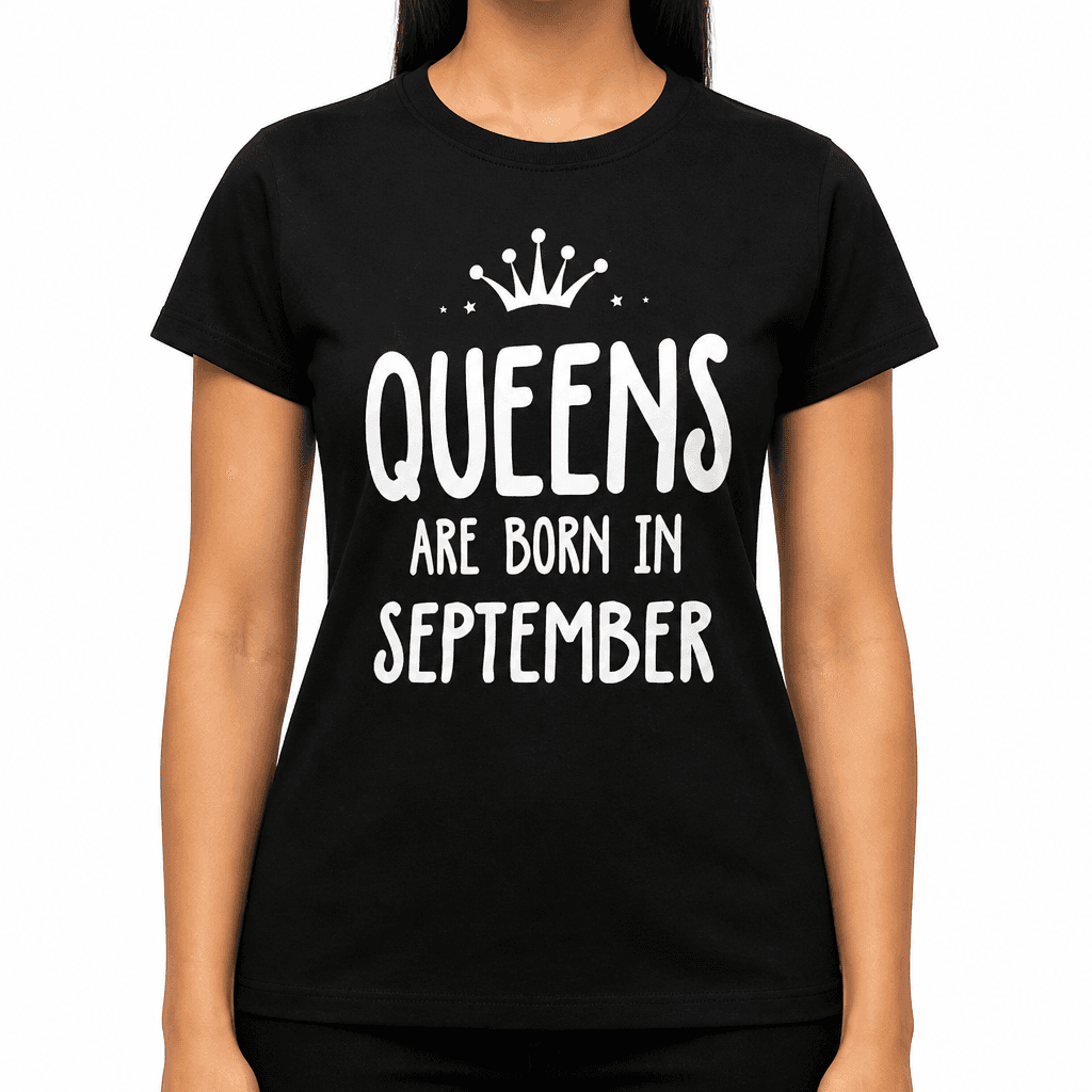 Queens Are Born in September - T-Shirt