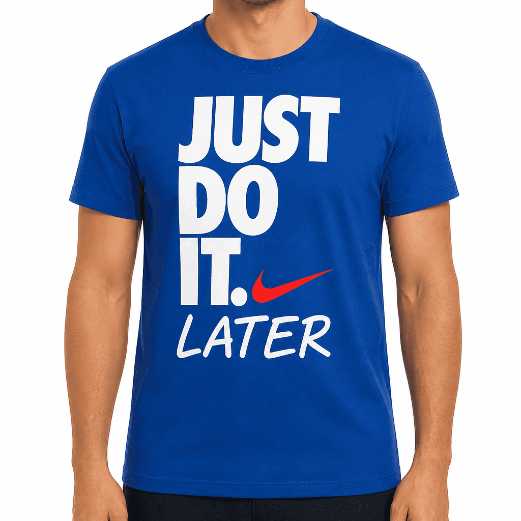 JUST DO IT. LATER - T-Shirt