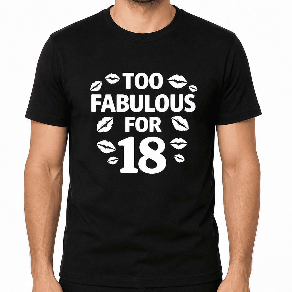 Too Sexy for 18 - T-Shirt