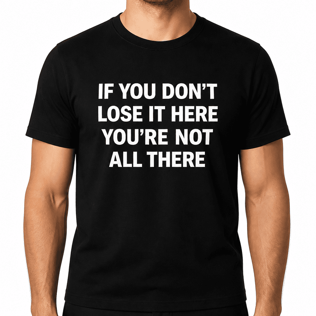 Don't Lose It Here - T-Shirt
