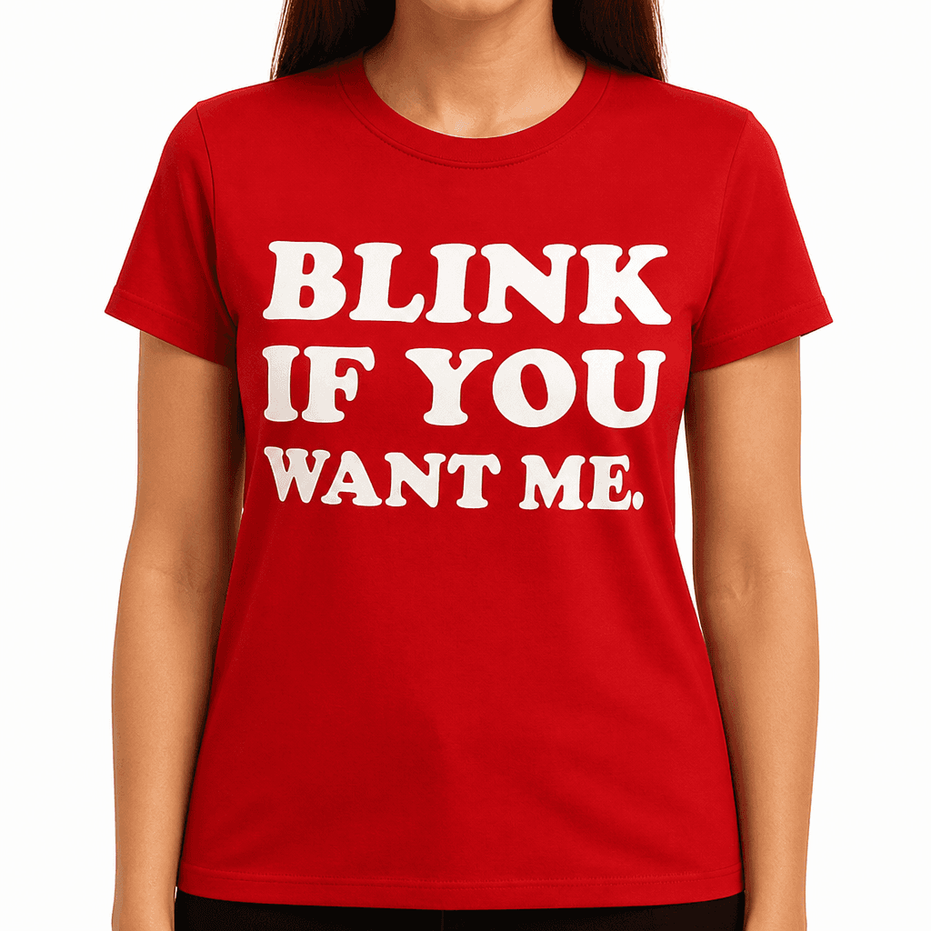 BLINK IF YOU WANT ME - T-Shirt