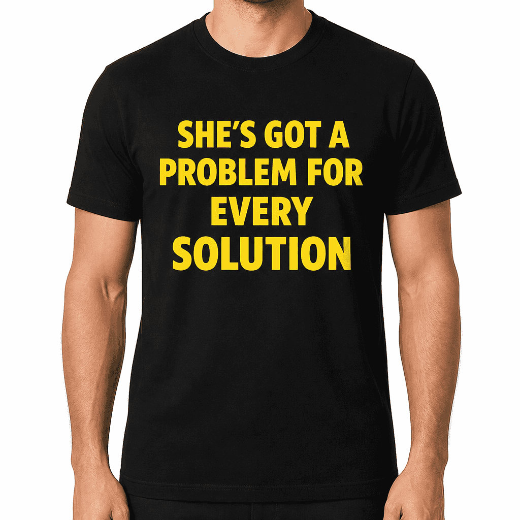 PROBLEM FOR EVERY SOLUTION - T-Shirt