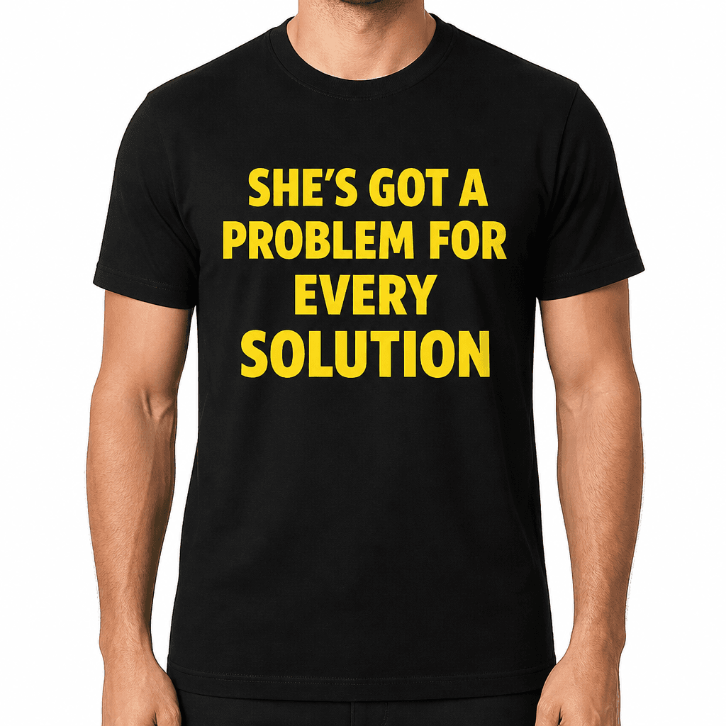 PROBLEM FOR EVERY SOLUTION - T-Shirt