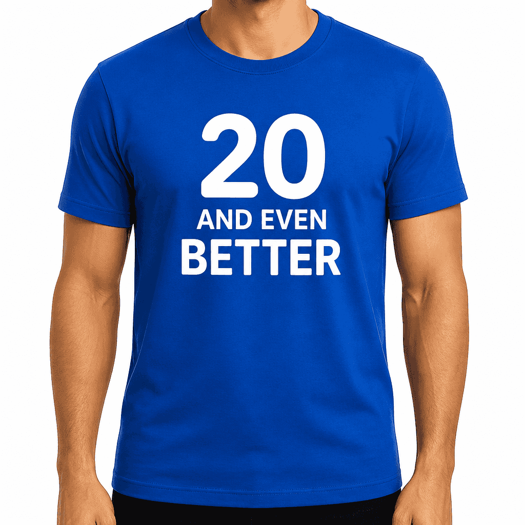 20 And Even Better - T-Shirt