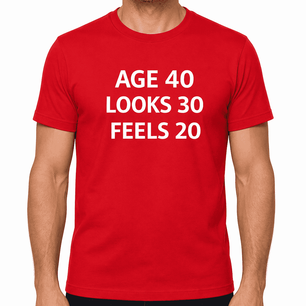 AGE 40 LOOKS 30 FEELS 20 - T-Shirt