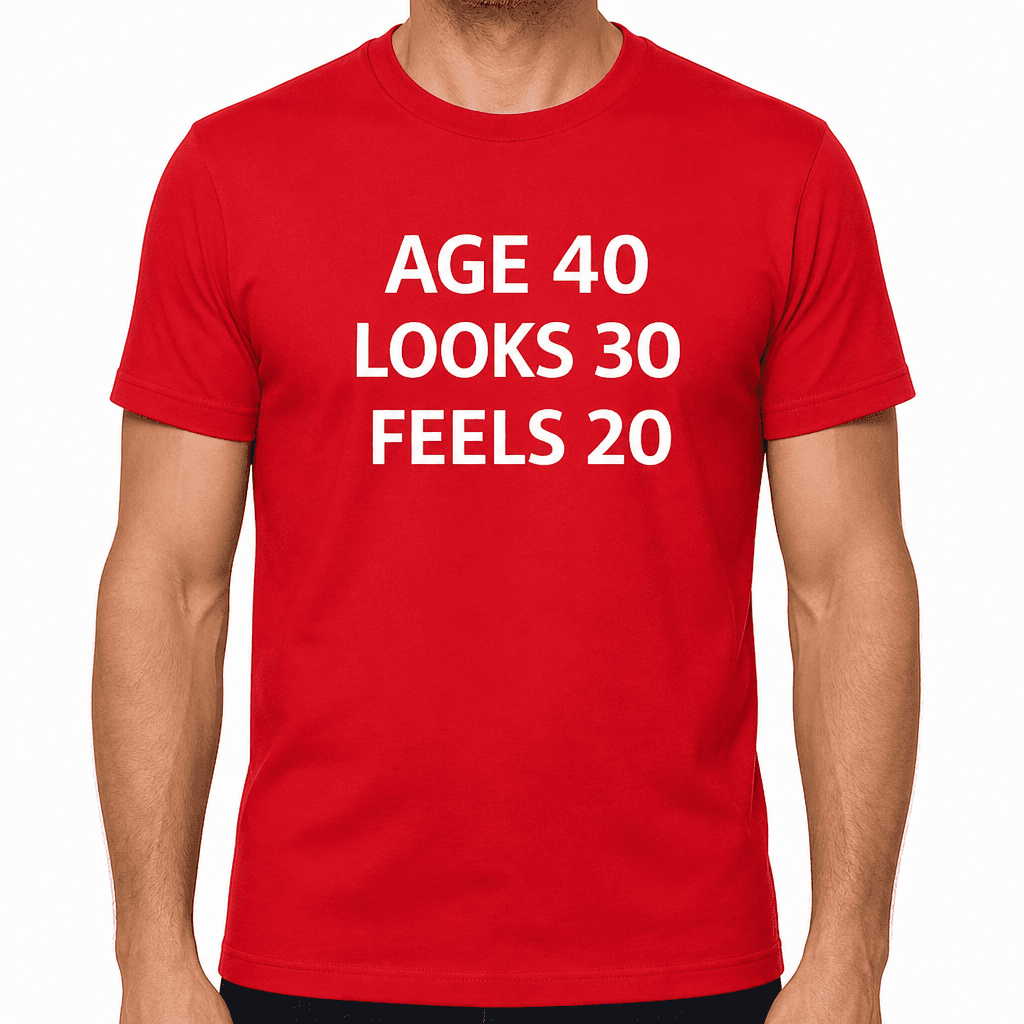 AGE 40 LOOKS 30 FEELS 20 - T-Shirt