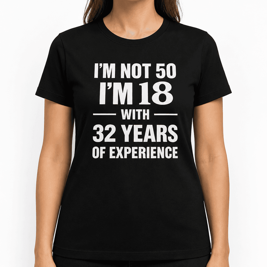 I'M NOT 50 I'M 18 - T-Shirt
