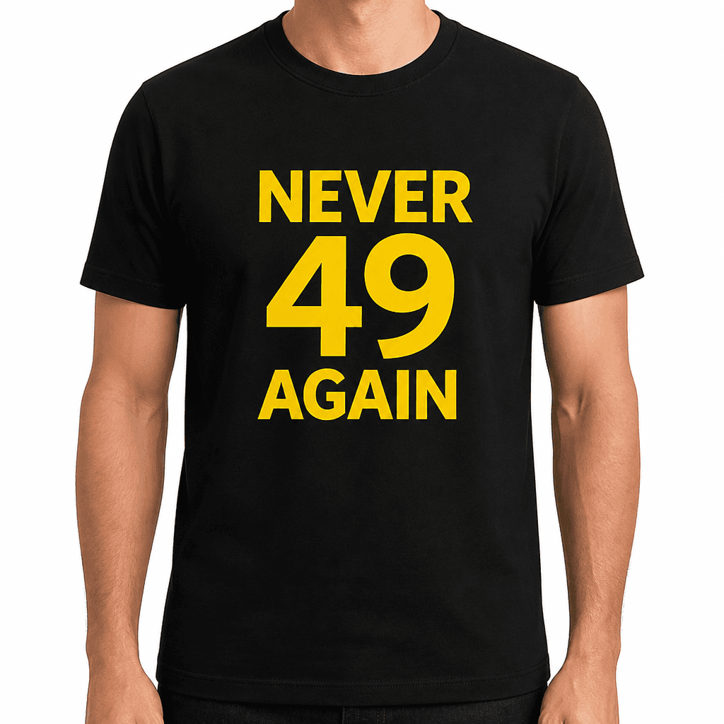 Never 49 Again - T-Shirt