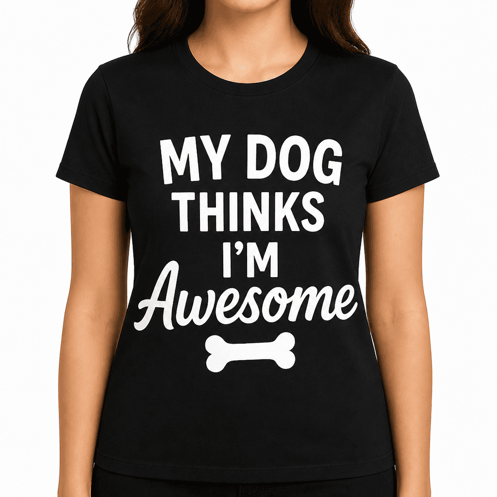 My Dog Thinks I'm Awesome T-Shirt