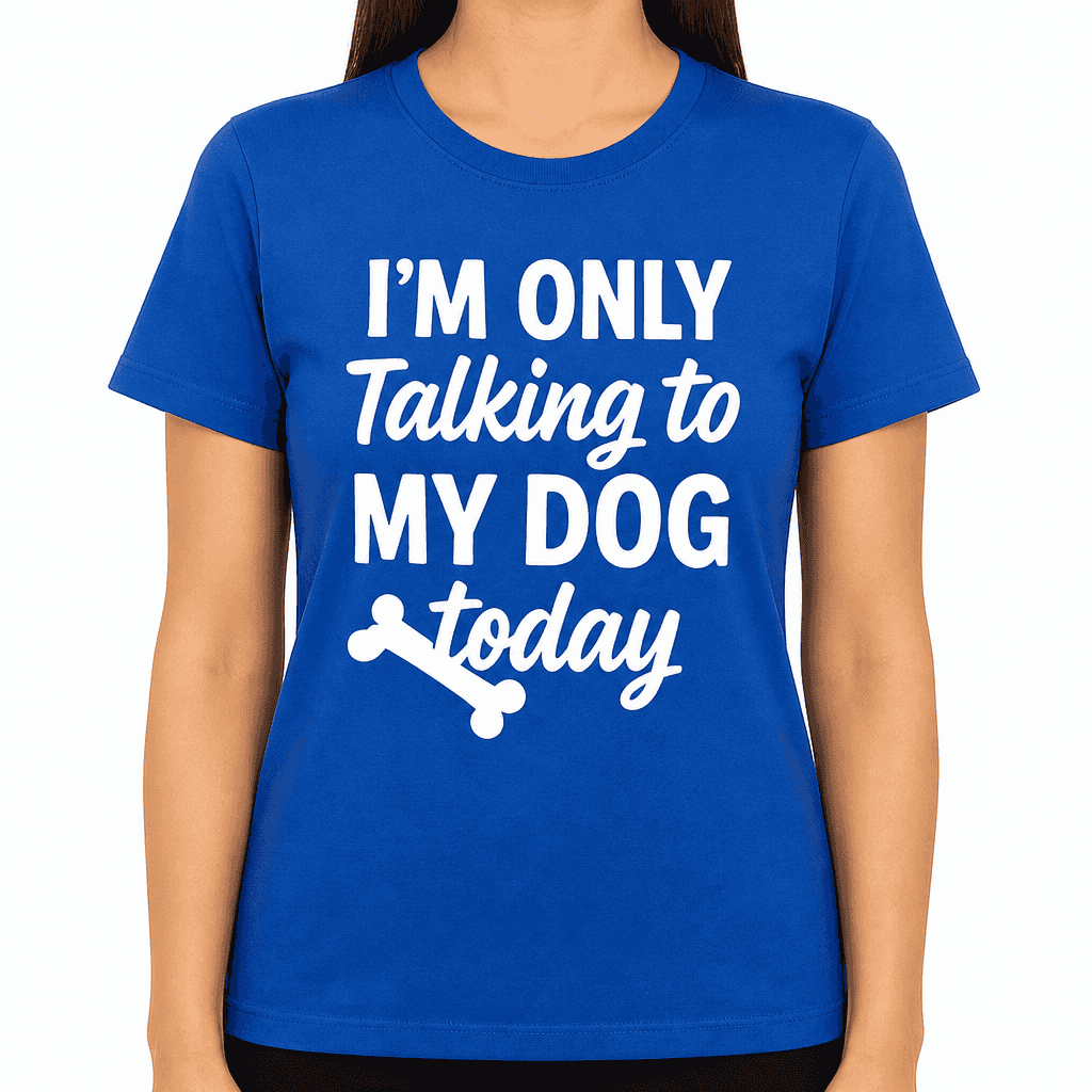 I'm Only Talking to My Dog Today T-Shirt