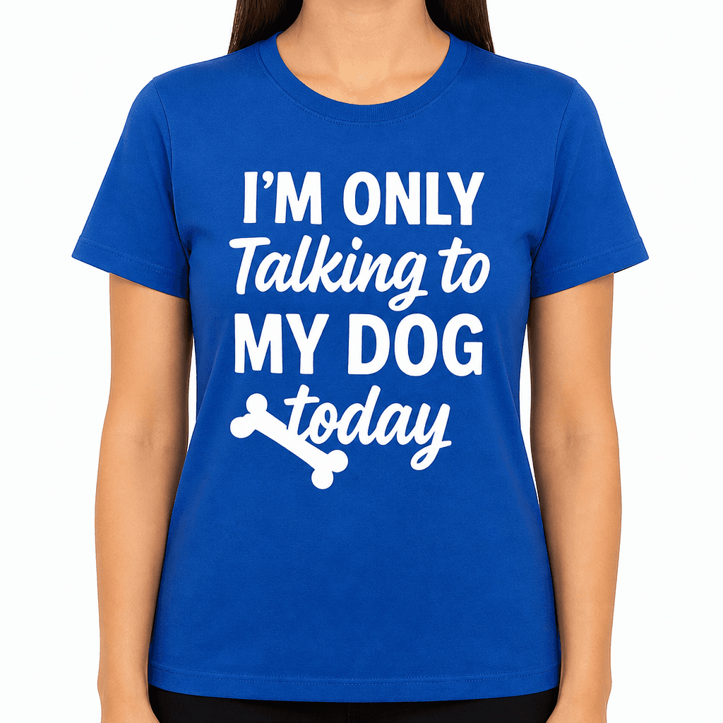 I'm Only Talking to My Dog Today T-Shirt