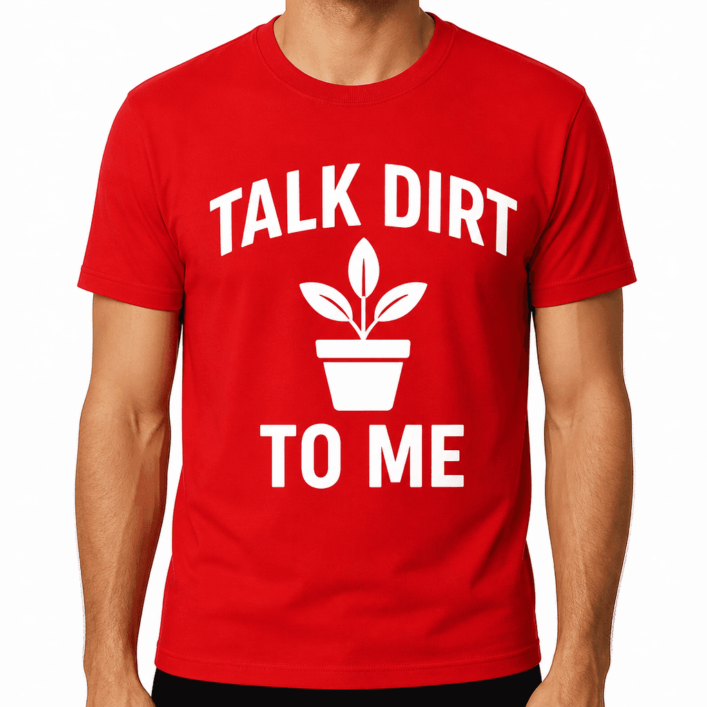 Talk Dirt to Me T-Shirt