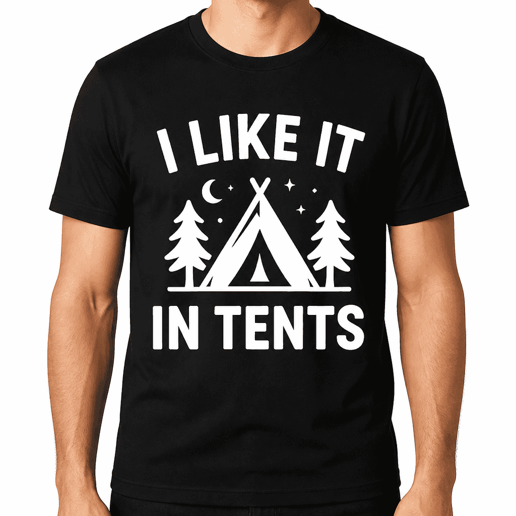 I Like It In Tents T-Shirt