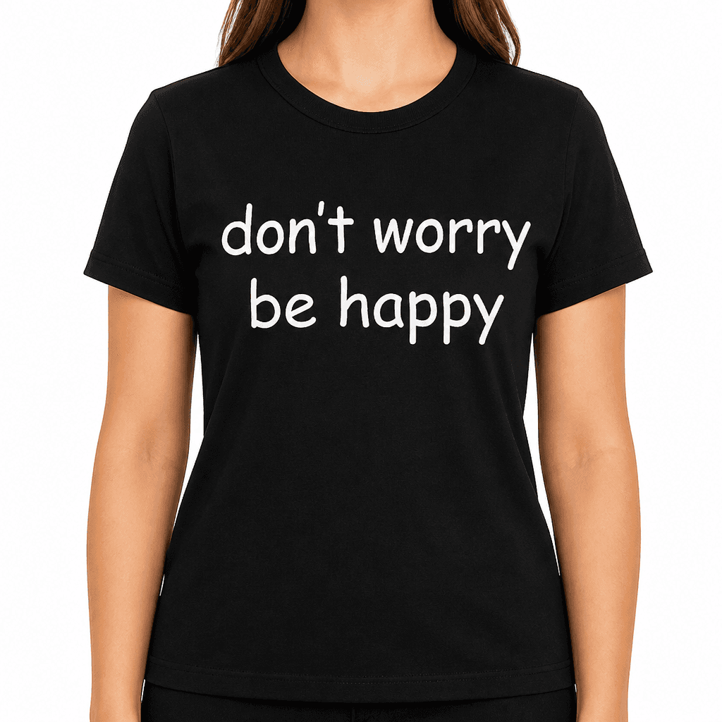 dont worry be happy - T-Shirt