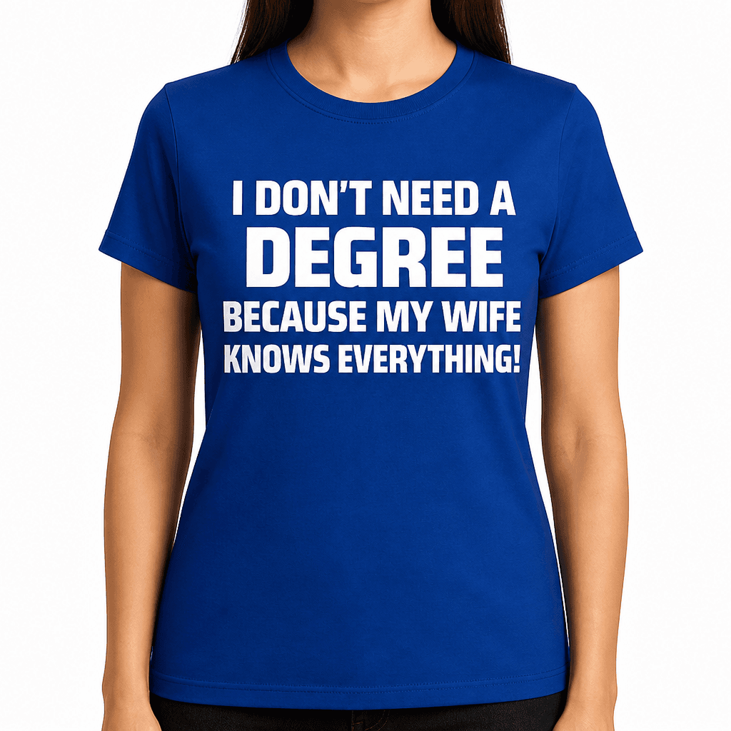 Don't Need A Degree - T-Shirt