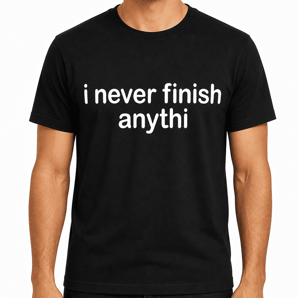 i never finish anythi - T-Shirt