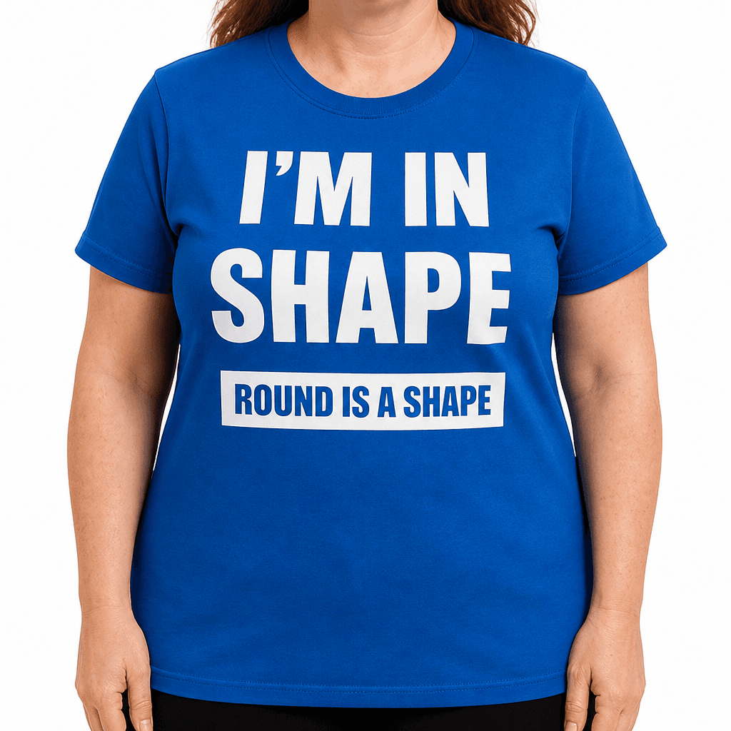 I'M IN SHAPE ROUND IS A SHAPE - T-Shirt