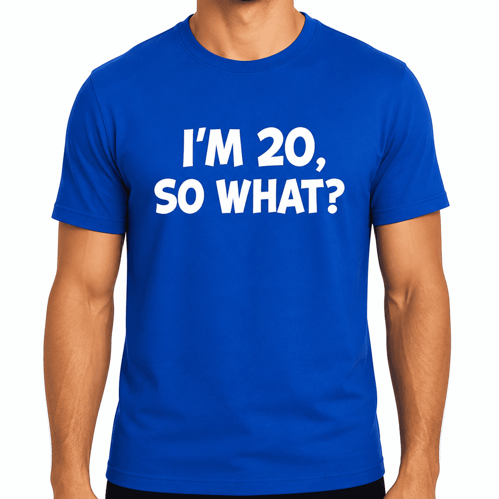 I'm 20 So What - T-Shirt