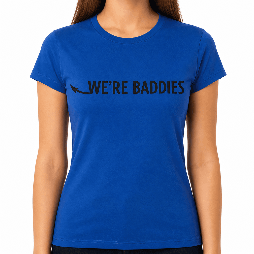 WE'RE BADDIES - T-Shirt
