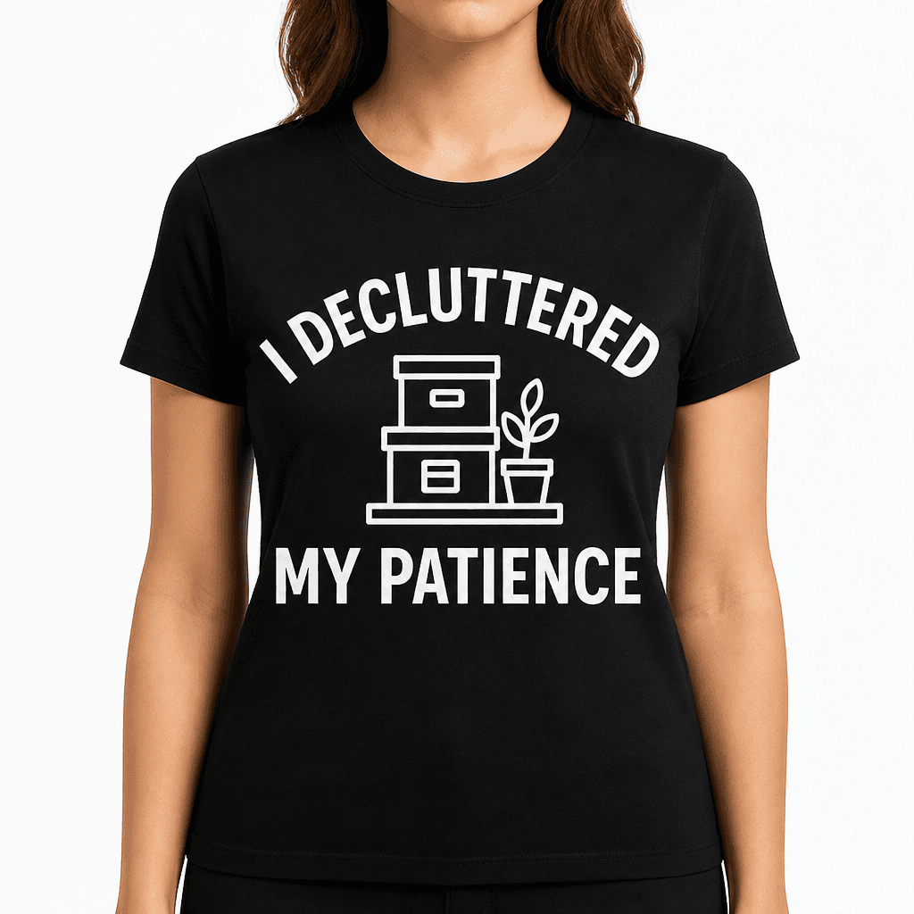 I Decluttered My Patience T-Shirt