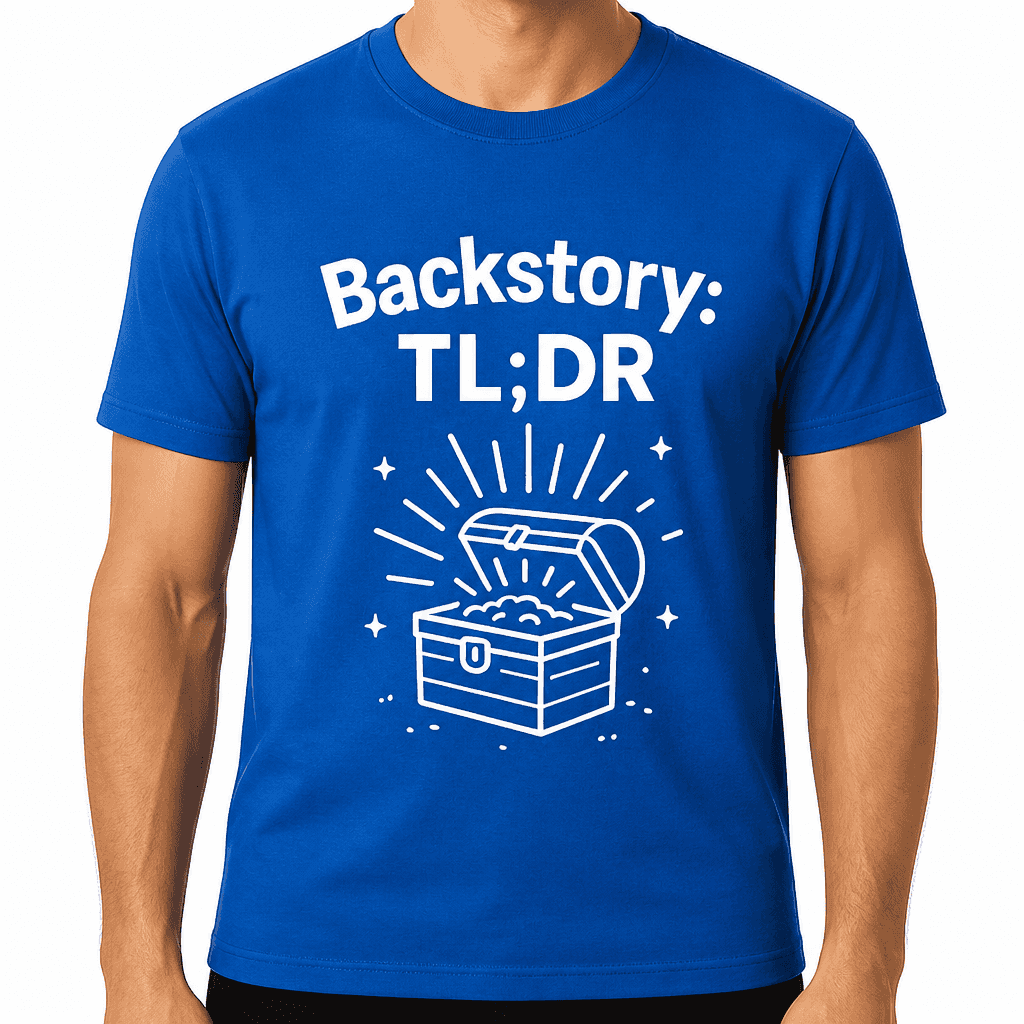 Backstory: TL;DR T-Shirt