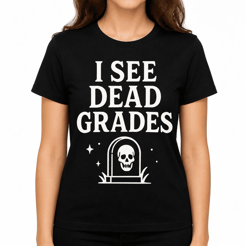I See Dead Grades T-Shirt