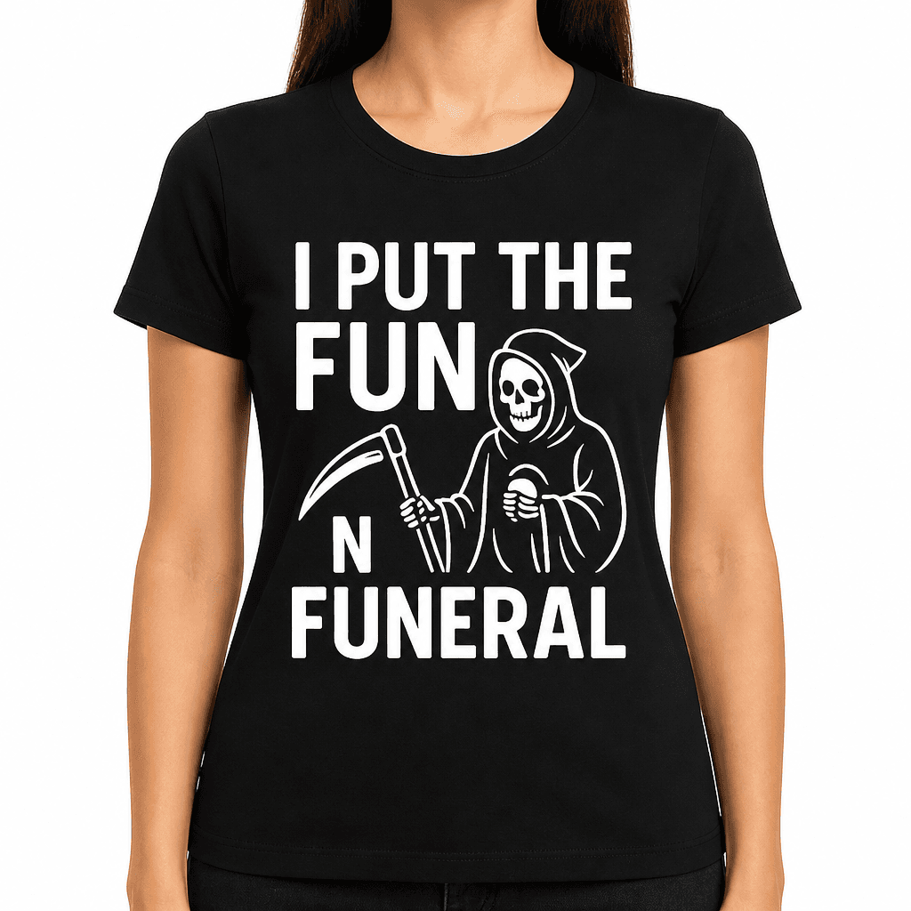I Put the Fun in Funeral T-Shirt