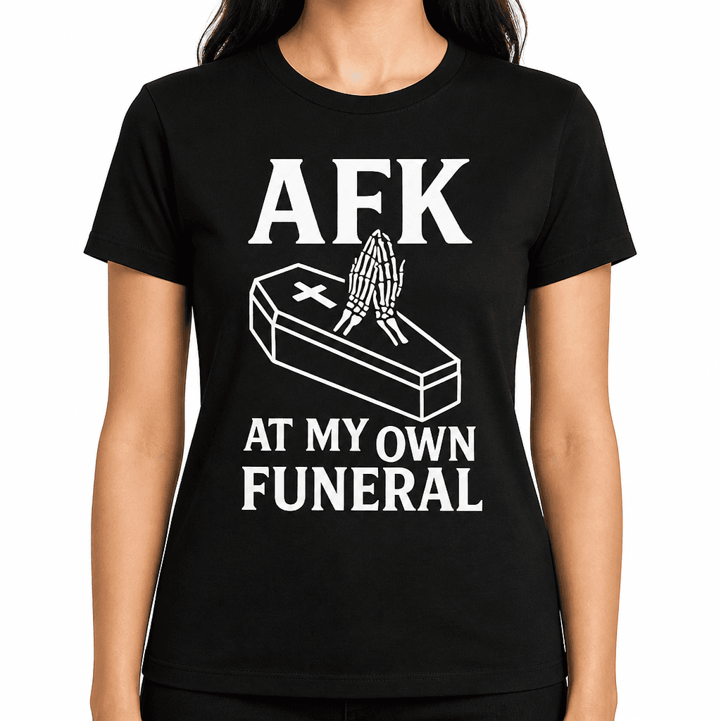 AFK at My Own Funeral T-Shirt